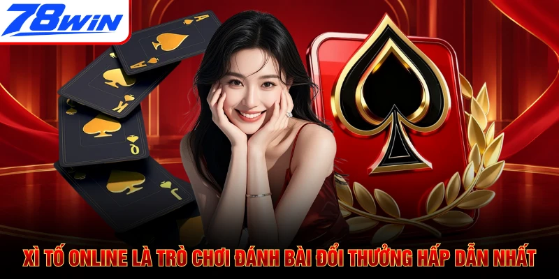 Xì Tố online là trò chơi đánh bài đổi thưởng hấp dẫn nhất